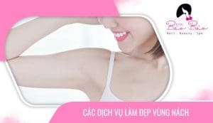 Các dịch vụ làm đẹp vùng nách bạn nên biết