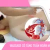 Massage có thực sự giúp tăng tuần hoàn máu không?